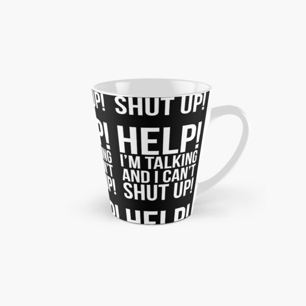 Help! I'm Talking And I Can't Shut Up Tall Mug