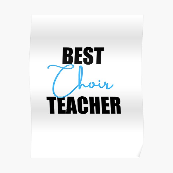 "Best CHOIR Teacher" Poster for Sale by katcustomcrafts Redbubble
