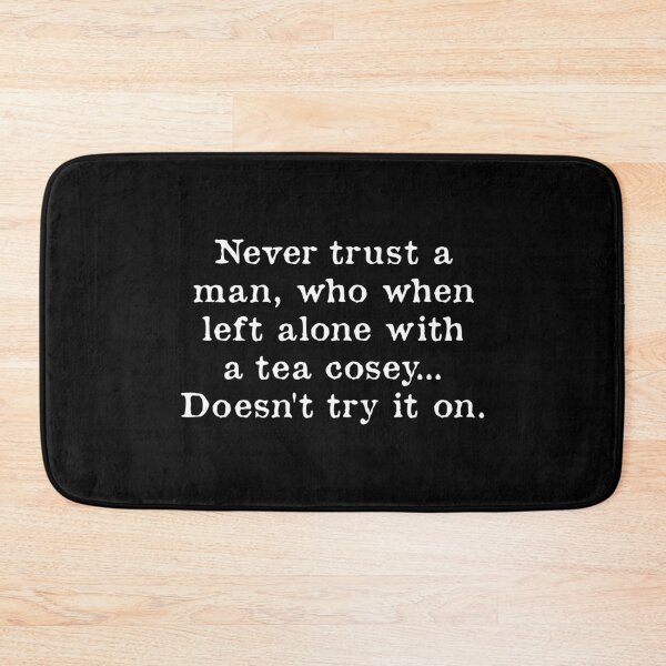 Item preview, Never Trust A Man Who When Left Alone With A Tea Cosey designed and sold by kindxinn.