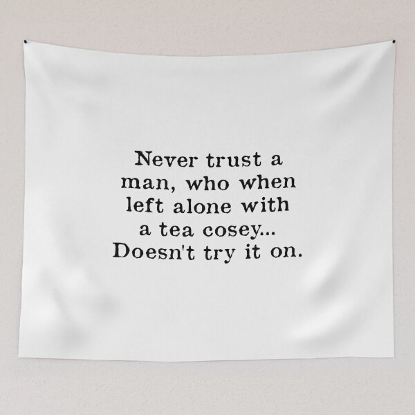 Item preview, Never Trust A Man Who When Left Alone With A Tea Cosey designed and sold by kindxinn.