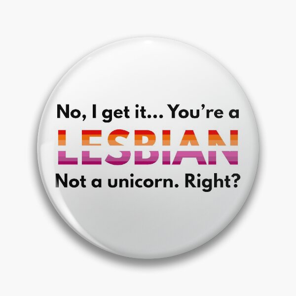 Item preview, No, I get it. You are a lesbian not a unicorn, right? designed and sold by dom e..