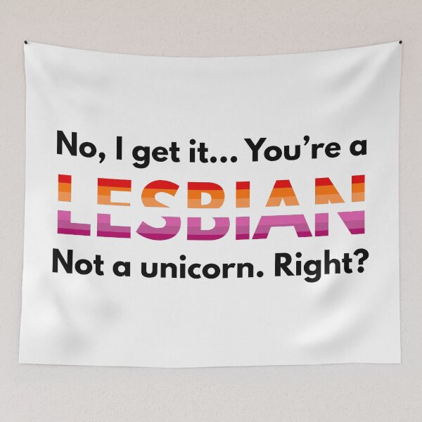 Item preview, No, I get it. You are a lesbian not a unicorn, right? designed and sold by dom e..