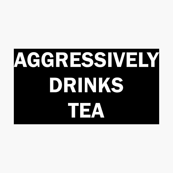 Item preview, Aggressively drinks tea  designed and sold by Moraable.
