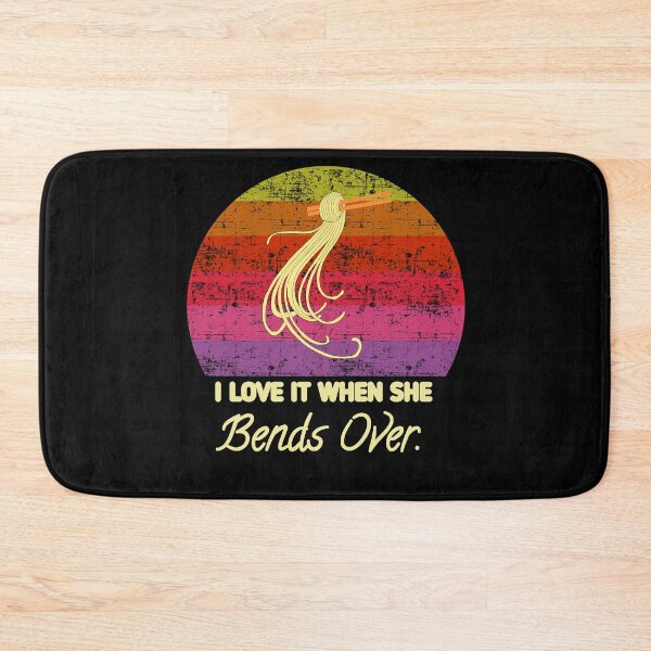 Item preview, I love it when she bends over  designed and sold by Achmarry.