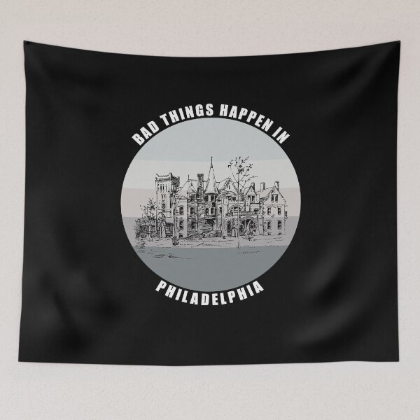 Item preview, Bad things Happen in Philadelphia designed and sold by AmberSiraj.