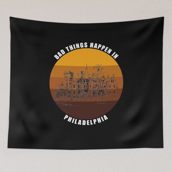 Item preview, Bad things Happen in Philadelphia designed and sold by AmberSiraj.