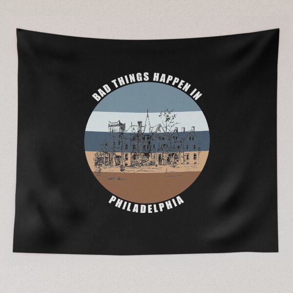 Item preview, Bad things Happen in Philadelphia designed and sold by AmberSiraj.