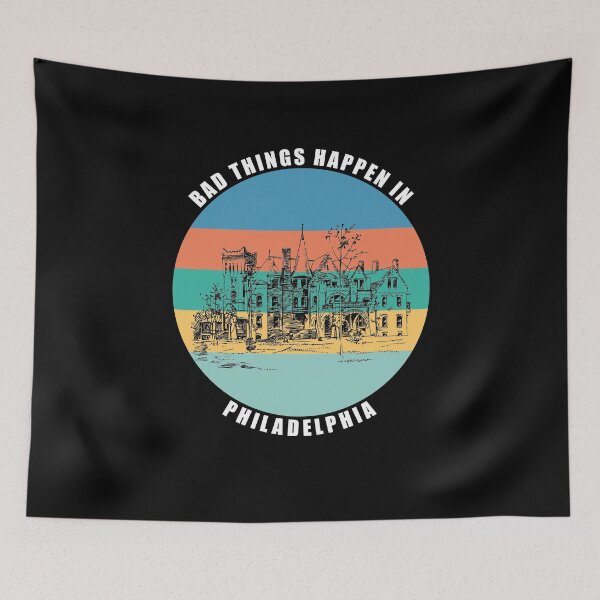 Item preview, Bad things Happen in Philadelphia designed and sold by AmberSiraj.