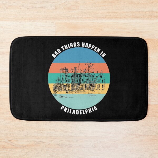 Item preview, Bad things Happen in Philadelphia designed and sold by AmberSiraj.