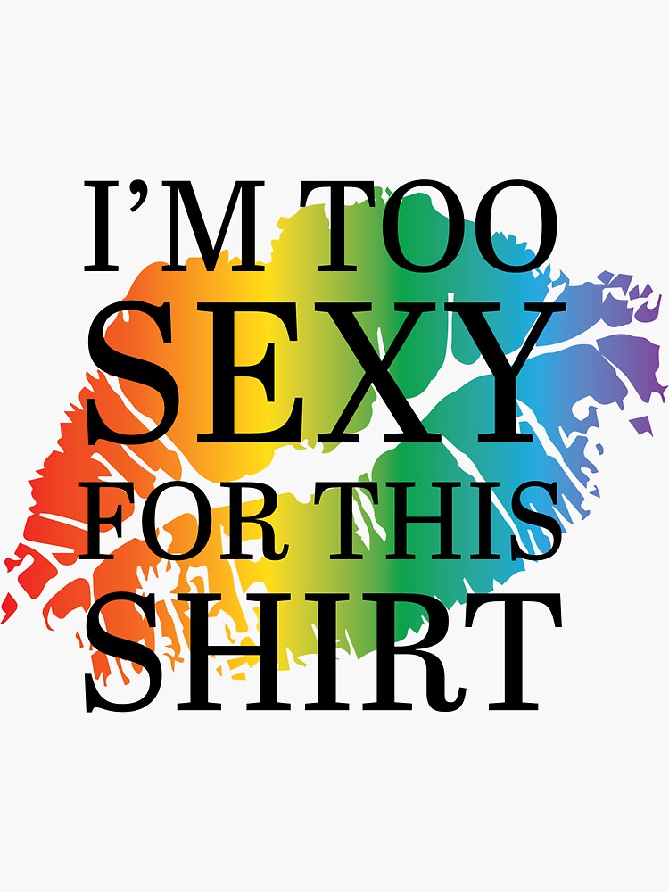 Im Too Sexy For This Shirt Rainbow Lips Sticker By Mataykadesigns