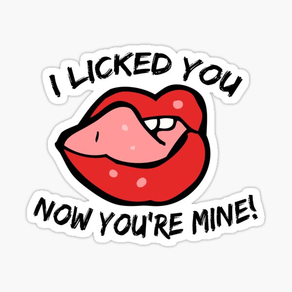 I Licked It So Its Mine Stickers for Sale