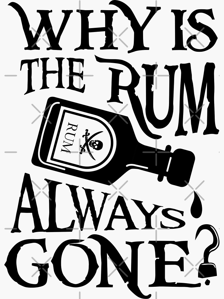 "Why is the Rum Always Gone" Sticker for Sale by BigDayPascal Redbubble