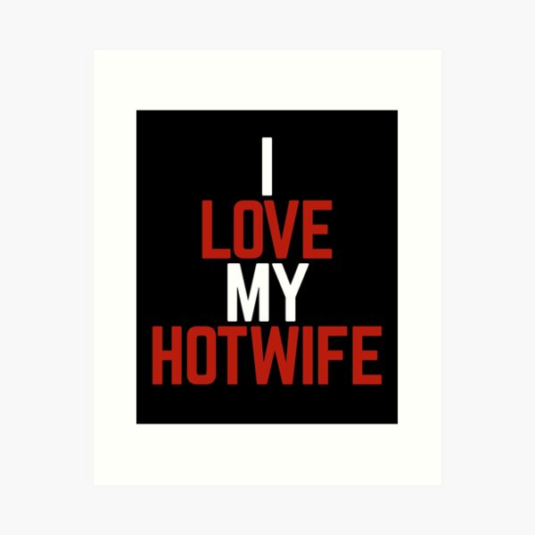 Item preview, I Love My Hotwife designed and sold by Albatrozz.