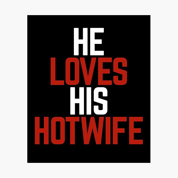 Item preview, He Loves His Hotwife designed and sold by Albatrozz.