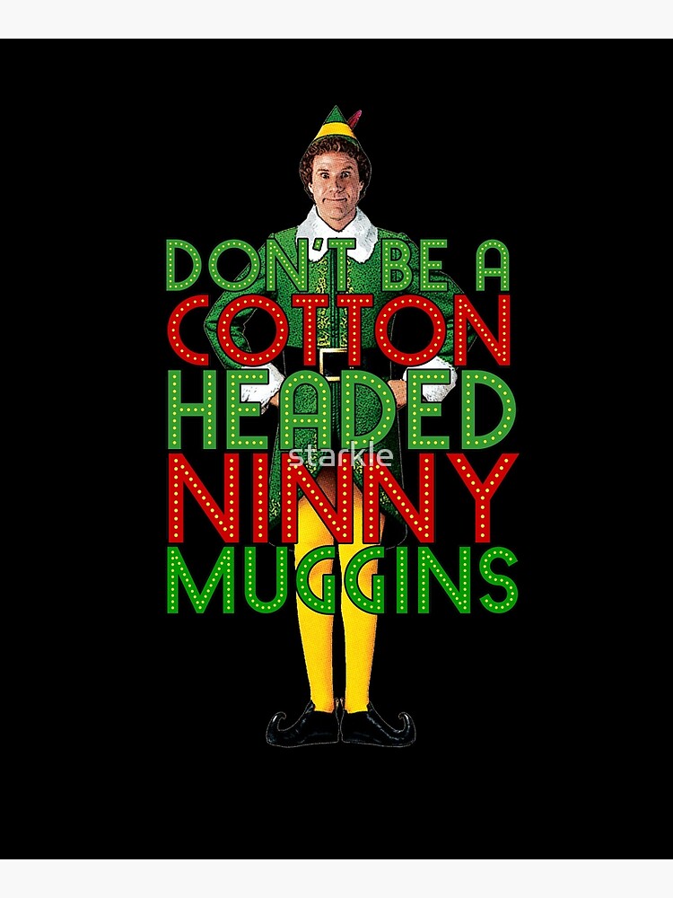 "DON'T BE A COTTON HEADED NINNY MUGGINS Elf Christmas Movie Buddy Will