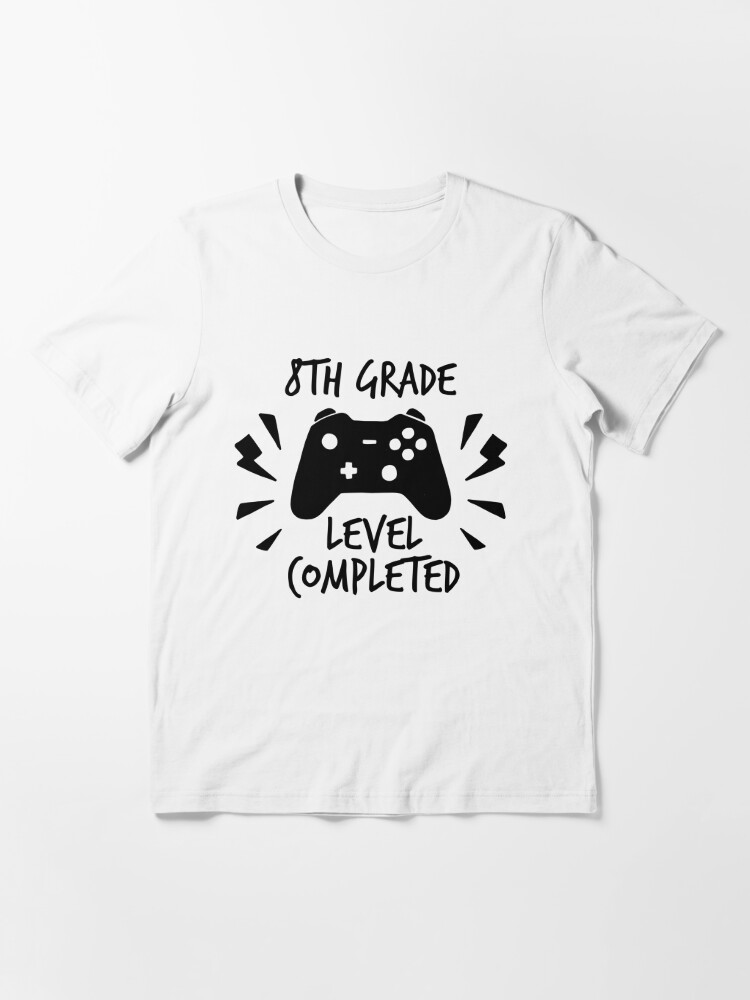 8th Grade Level Completed Proud Middle School Graduation Quote Gamer Theme School Grad Going Into Highschool Saying T Shirt By Bullquacky Redbubble