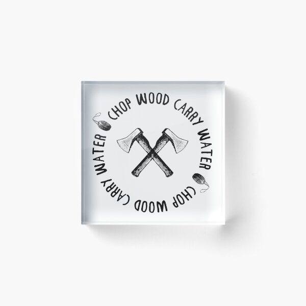 Item preview, CHOP WOOD CARRY WATER designed and sold by starkle.