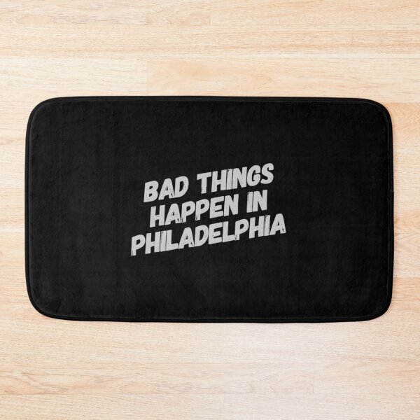 Item preview, Bad Things Happen In Philadelphia designed and sold by PetitePeche.