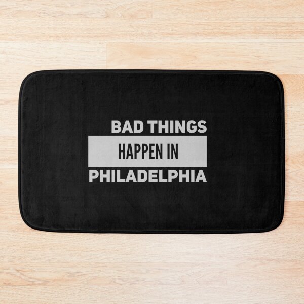 Item preview, Bad Things Happen In Philadelphia designed and sold by PetitePeche.