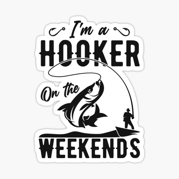 Yes I'm A Hooker - Fishing Vinyl Decal Sticker