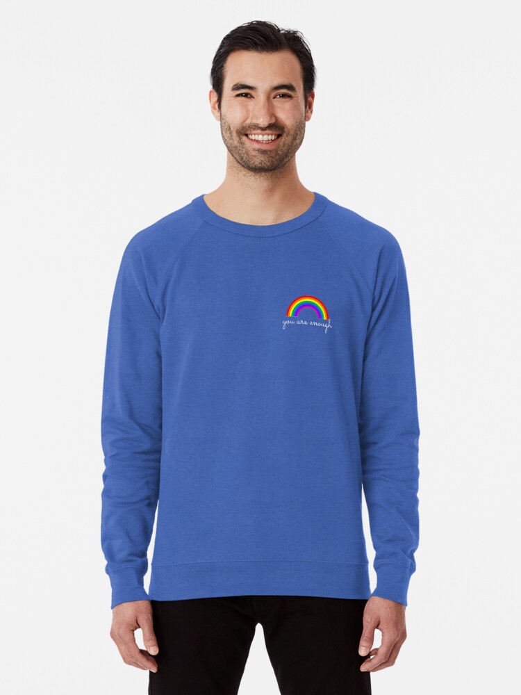 You are top enough sweatshirt rainbow