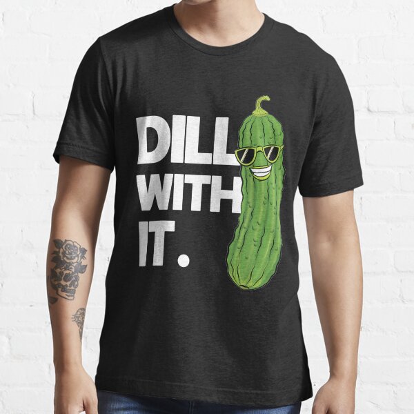 "Dill With It Funny Pickle Joke Pun Pickle Lover s" Tshirt by