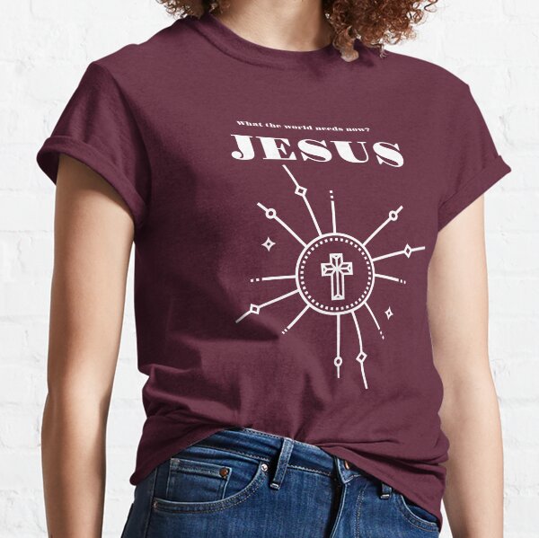 What the world needs now? JESUS Classic T-Shirt