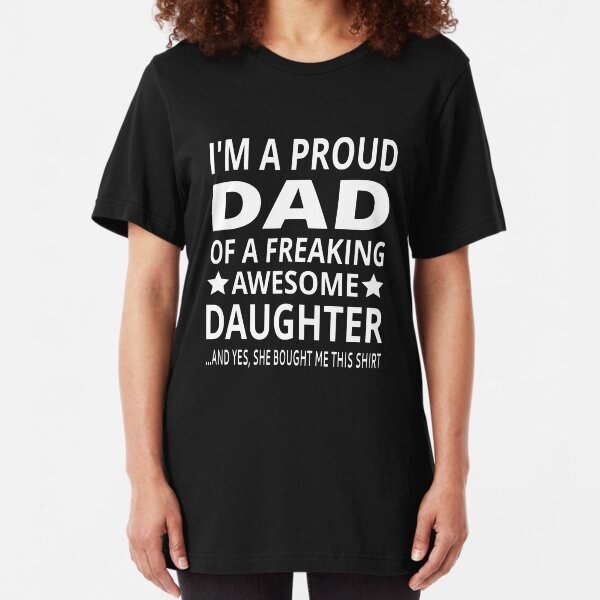 I'm A Proud Dad Of A Freaking Awesome Daughter Slim Fit T-Shirt