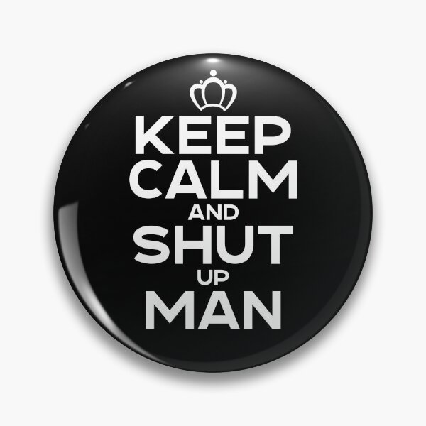 Item preview, Keep Calm And Shut Up Man | Political Debate Satire designed and sold by GravitiTees.