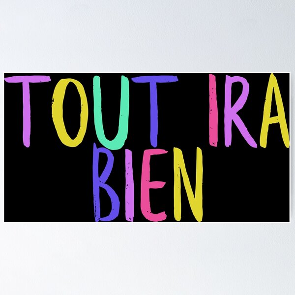 Tout Ira Bien Posters for Sale