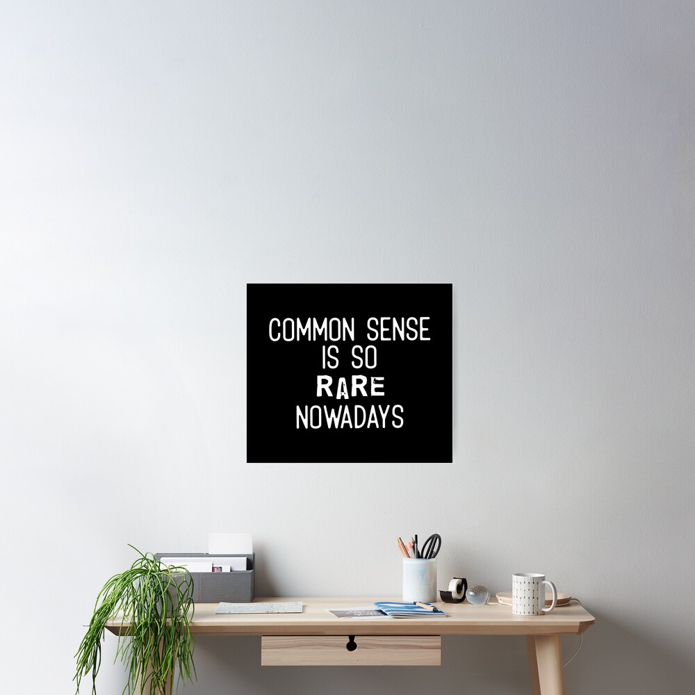 common-sense-is-so-rare-nowadays-white-poster-for-sale-by-candidmess-redbubble