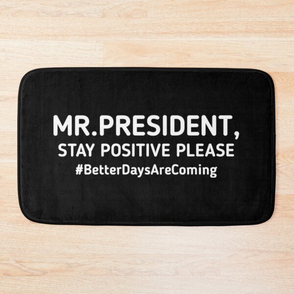 Item preview, mr president stay positive better days are coming designed and sold by MichaelDichiera.