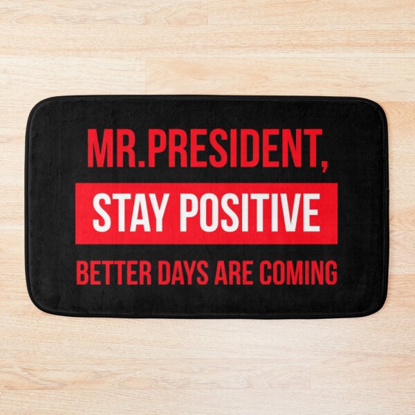 Item preview, mr president stay positive better days are coming designed and sold by Christopher221.