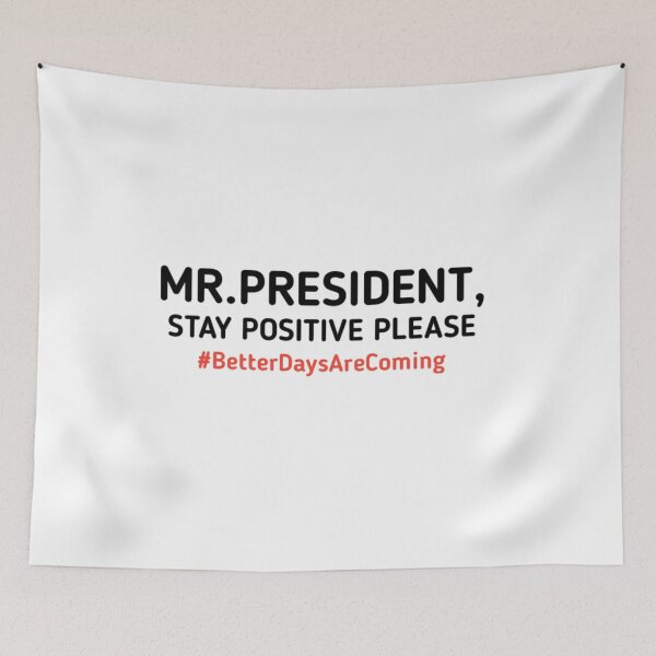 Item preview, mr president stay positive better days are coming designed and sold by JoanneHughes.