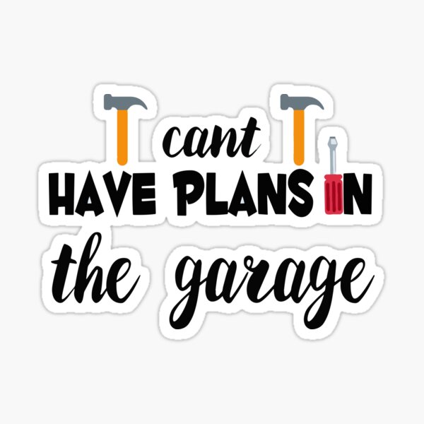I cant i have plans in the garage. Sticker