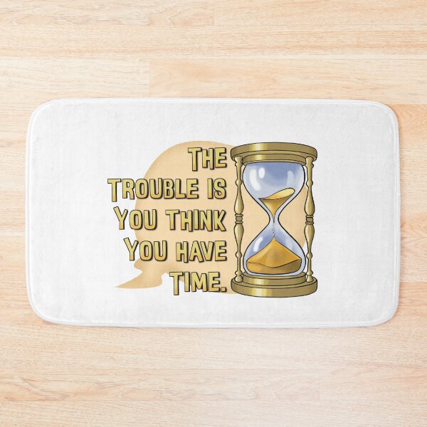 Item preview, The Trouble is You think You have Time... designed and sold by Balazs Borzon.