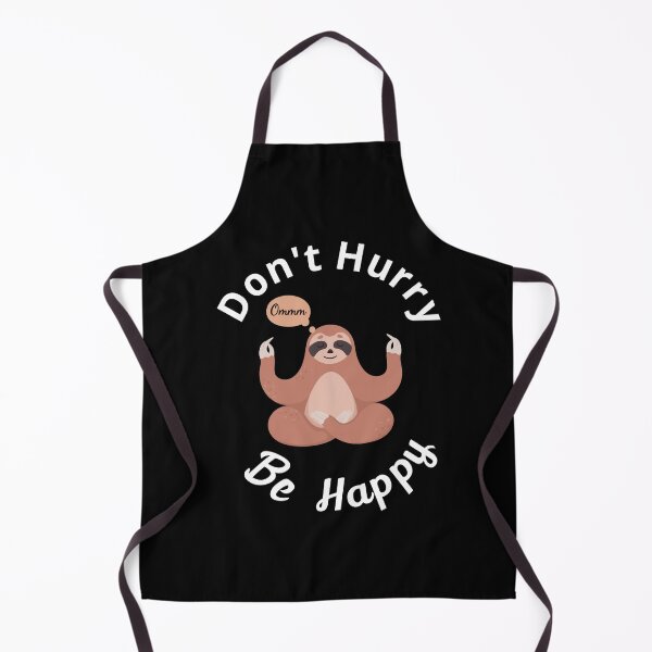 Funny Meditating Sloth Don't Hurry Be Happy Apron
