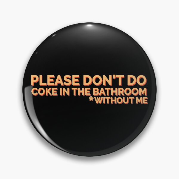 Item preview, Please Don't Do Coke In Bathroom Without Me designed and sold by Sour Soul.
