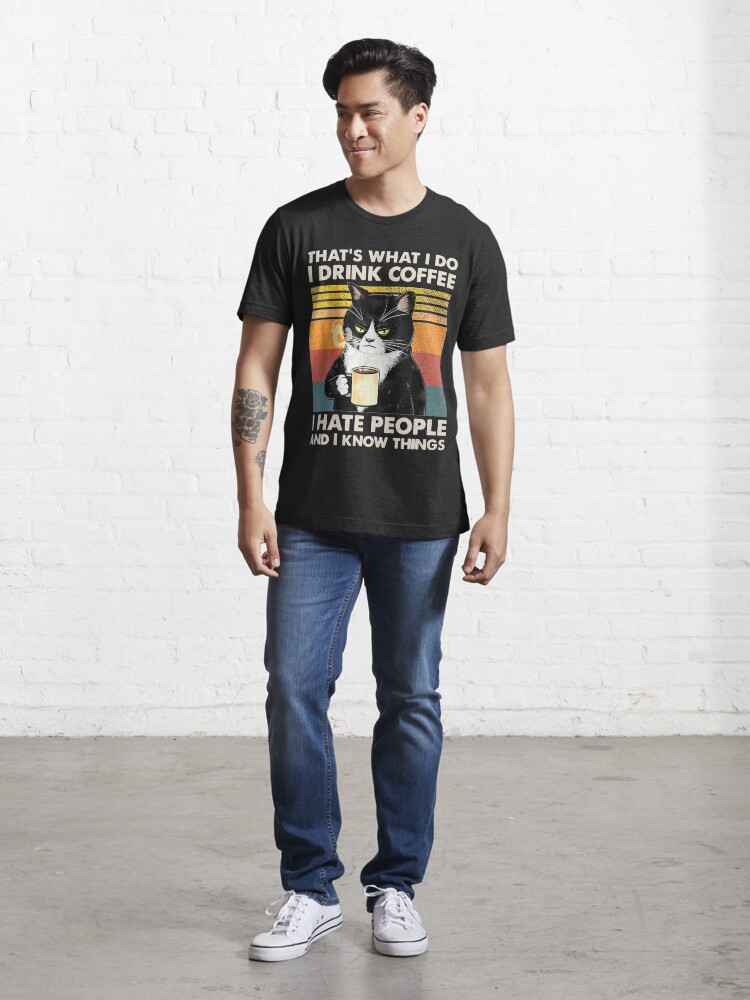 Alternate view of That's What I Do I Drink Coffee I Hate People And I Know Things Cat Lover Gifts Essential T-Shirt