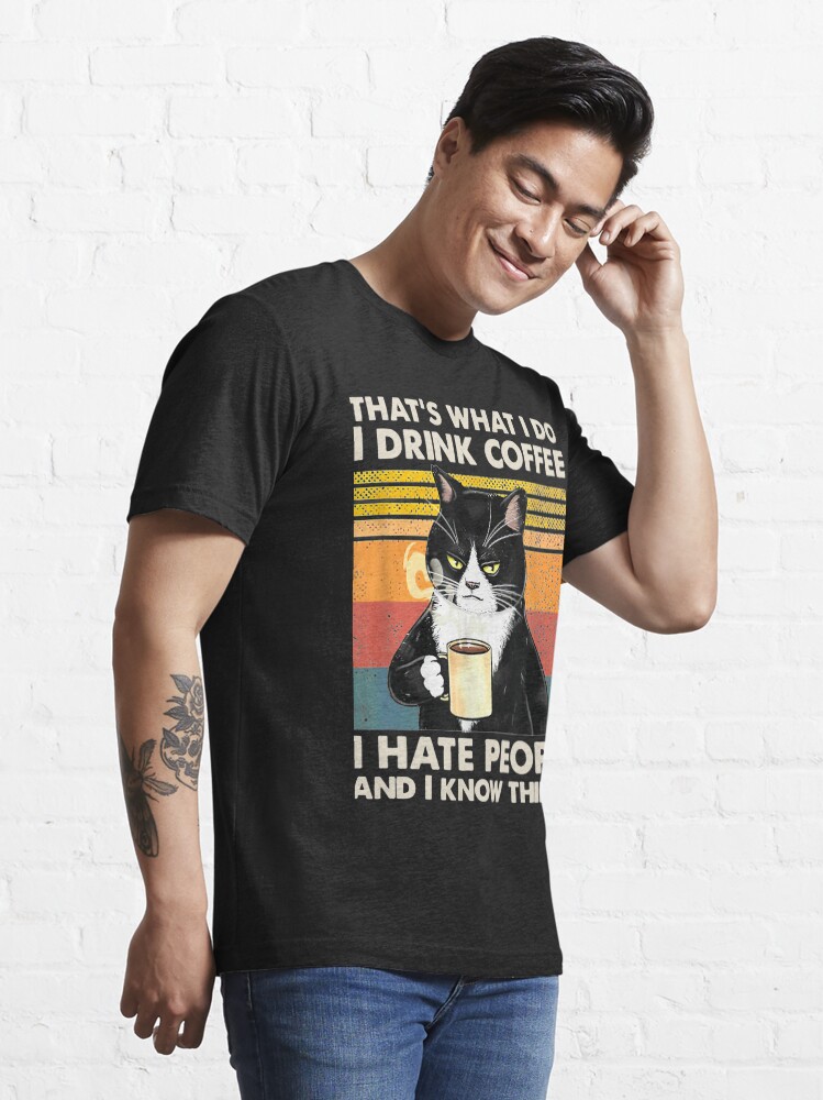 Alternate view of That's What I Do I Drink Coffee I Hate People And I Know Things Cat Lover Gifts Essential T-Shirt