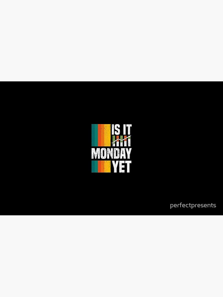 Is It Monday Yet Funny Stock Market Daytrader - Is It Monday Yet - Mug