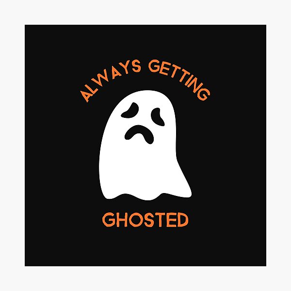 Item preview, Always Getting Ghosted designed and sold by TeckDesigns.