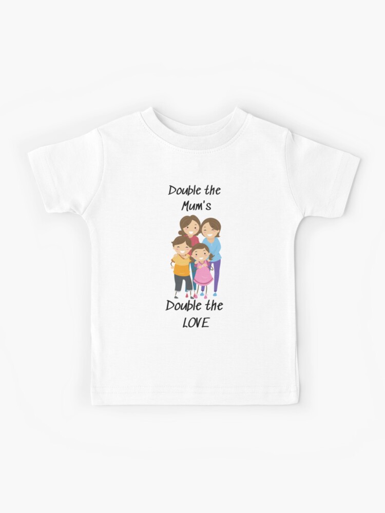 Double the Mum's Double the Love. Two mum family. lesbian mums. lgbtq  family. rainbow pride. love is love | Kids T-Shirt