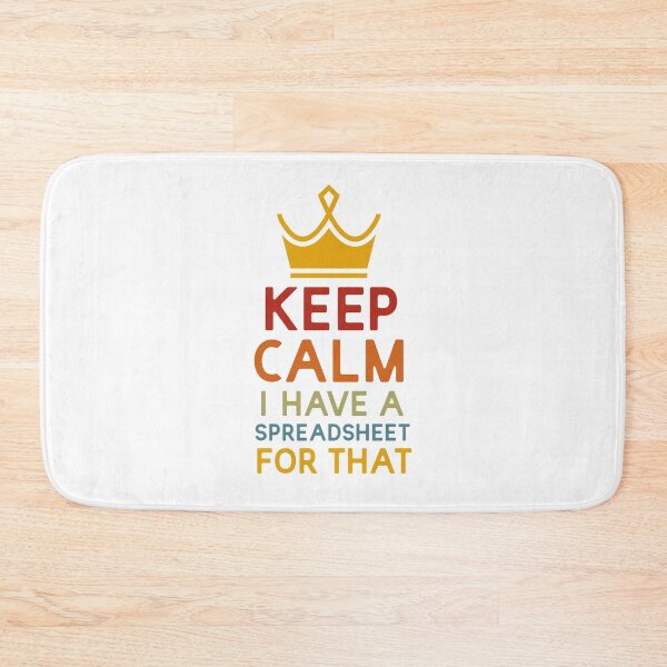 Item preview, Keep Calm I Have A Spreadsheet For That designed and sold by UMED :).
