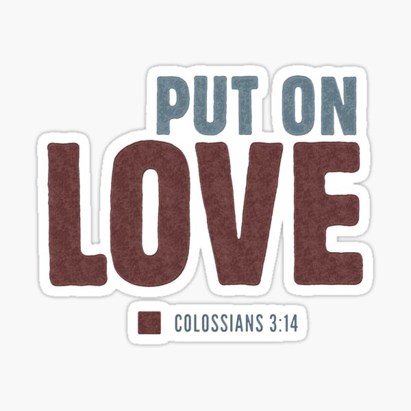 Put on love - Colossians 3:14 Sticker