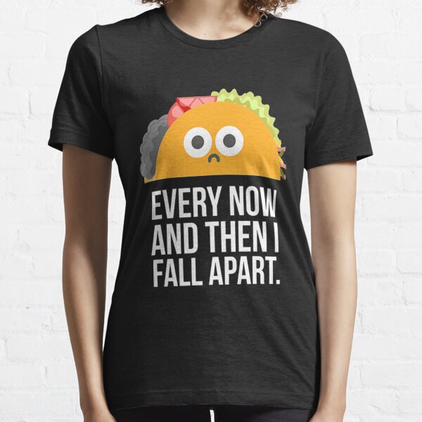 TACO TUESDAY Every now then I fall apart taco T-Shirt Essential T-Shirt
