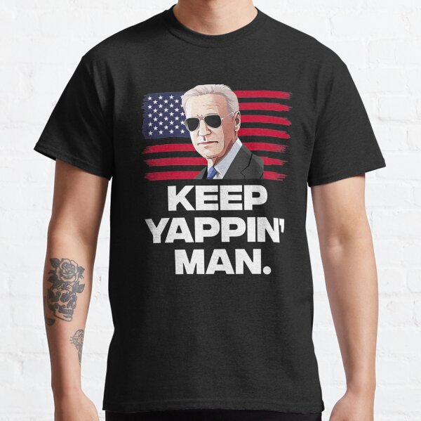 Keep Yappin Man Joe Biden Debate Quote Classic T-Shirt