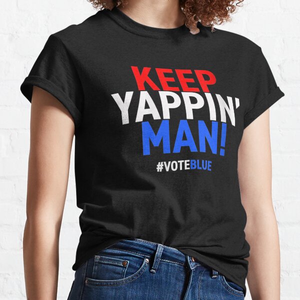 Keep Yappin Man Presidential Debate 2020 Election Classic T-Shirt