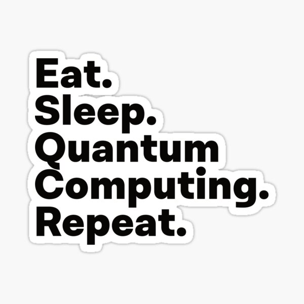 Item preview, Eat Sleep Quantum Computing Repeat designed and sold by teesaurus.