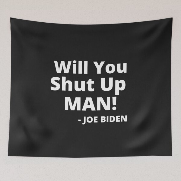 Item preview, Will You Shut Up Man! Joe Biden Presidential Debate 2020 designed and sold by MohitJain1109.